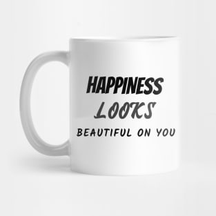 Happiness looks beautiful on you Mug